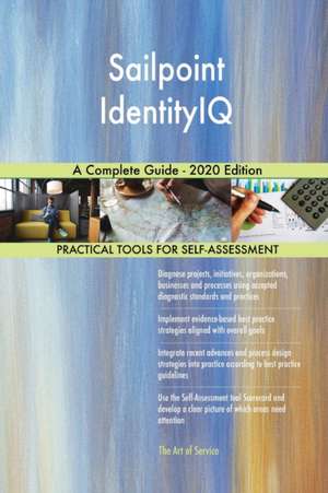 Sailpoint IdentityIQ A Complete Guide - 2020 Edition de Gerardus Blokdyk