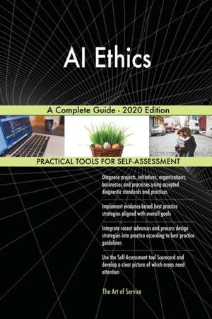 AI Ethics A Complete Guide - 2020 Edition de Gerardus Blokdyk