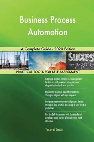 Business Process Automation A Complete Guide - 2020 Edition de Gerardus Blokdyk