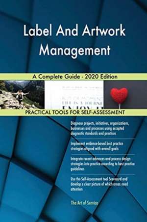 Label And Artwork Management A Complete Guide - 2020 Edition de Gerardus Blokdyk