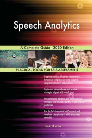 Speech Analytics A Complete Guide - 2020 Edition de Gerardus Blokdyk