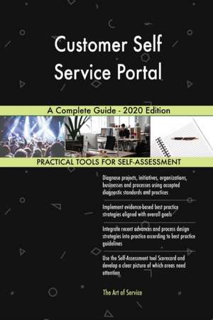 Customer Self Service Portal A Complete Guide - 2020 Edition de Gerardus Blokdyk