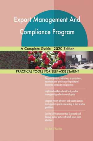 Export Management And Compliance Program A Complete Guide - 2020 Edition de Gerardus Blokdyk