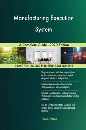 Manufacturing Execution System A Complete Guide - 2020 Edition de Gerardus Blokdyk