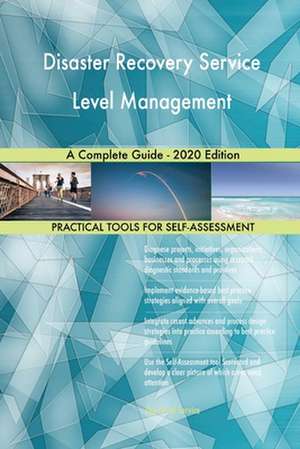 Disaster Recovery Service Level Management A Complete Guide - 2020 Edition de Gerardus Blokdyk