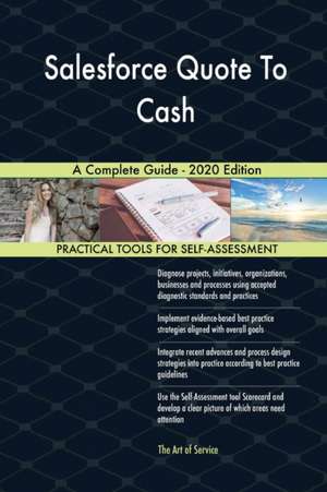 Salesforce Quote To Cash A Complete Guide - 2020 Edition de Gerardus Blokdyk