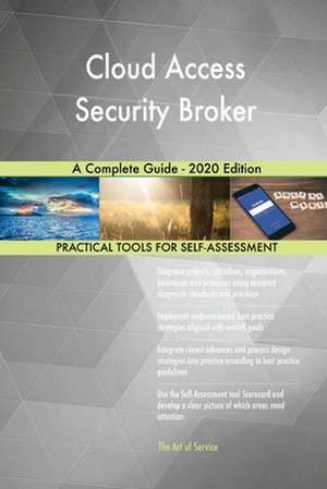 Cloud Access Security Broker A Complete Guide - 2020 Edition de Gerardus Blokdyk