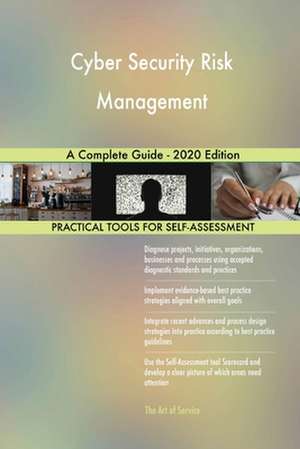 Cyber Security Risk Management A Complete Guide - 2020 Edition de Gerardus Blokdyk