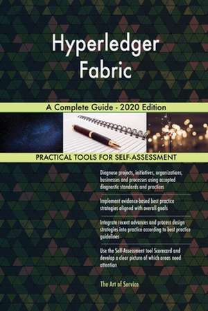 Hyperledger Fabric A Complete Guide - 2020 Edition de Gerardus Blokdyk