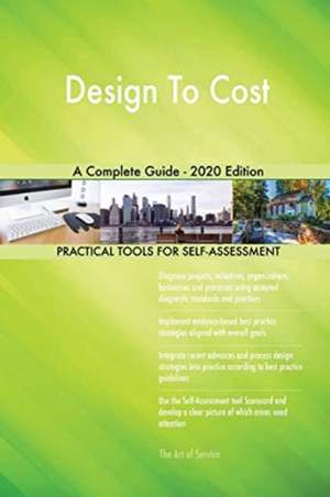 Design To Cost A Complete Guide - 2020 Edition de Gerardus Blokdyk