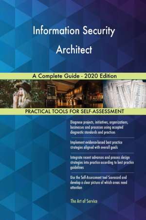 Information Security Architect A Complete Guide - 2020 Edition de Gerardus Blokdyk