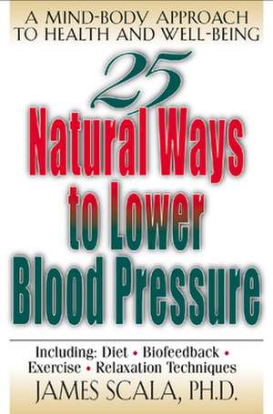 25 Nautural Ways To Lower Blood Pressure de James Scala