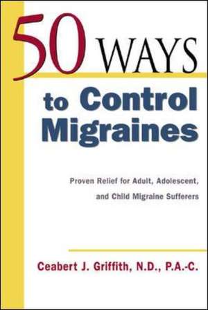 50 Ways to Control Migraines de Ceabert Griffith