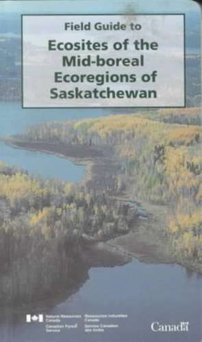 Field guide to ecosites of the mid–boreal ecoregions of Saskatchewan de J.d. Beckingham