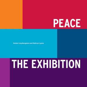 Peace: The Exhibition de Amber Lloydlangston