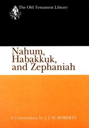 Nahum, Habakkuk, and Zephaniah: A Commentary de J. J. M. Roberts