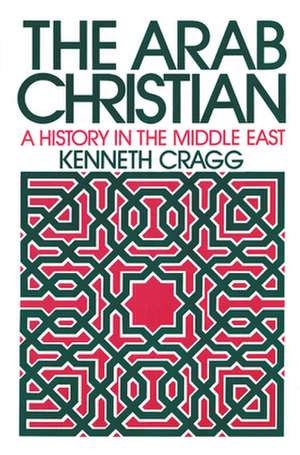 The Arab Christian de Kenneth Cragg