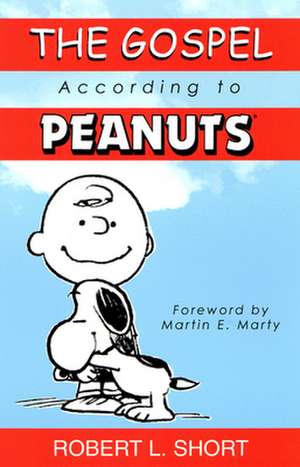 The Gospel According to Peanuts: A Commentary de Robert L. Short