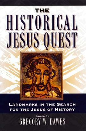 The Historical Jesus Quest: Landmarks in the Search for the Jesus of History de Gregory W. Dawes