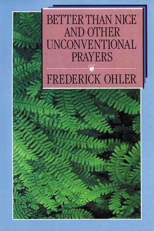 Better Than Nice and Other Unconventional Prayers de Frederick Ohler