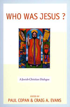 Who Was Jesus?: A Jewish-Christian dialogue de Paul Copan