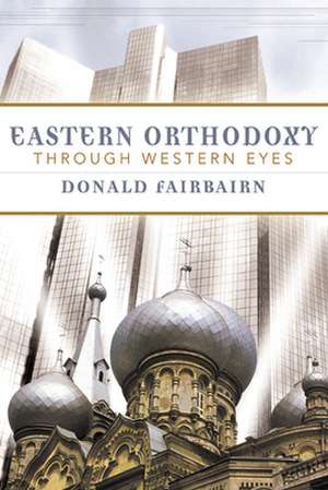 Eastern Orthodoxy Through Western Eyes: A Process Doctrine of Election de Donald Fairbairn