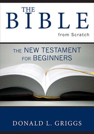 The Bible from Scratch de Donald L. Griggs