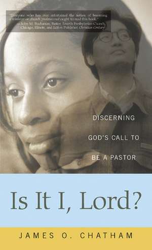 Is It I, Lord?: Discerning God's Call to Be a Pastor de James Chatham