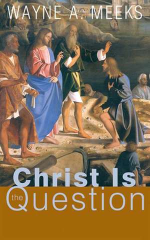 Christ Is the Question de Wayne A. Meeks