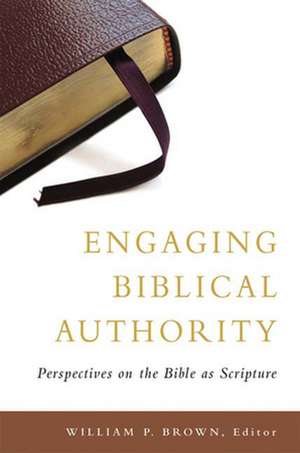 Engaging Biblical Authority de William P. Brown