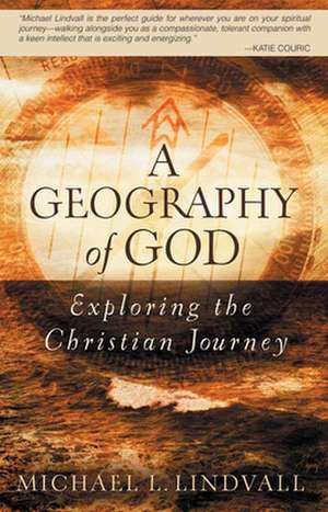 A Geography of God: Exploring the Christian Journey de Michael L. Lindvall