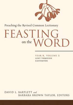 Feasting on the Word: Lent Through Eastertide de David Lyon Bartlett