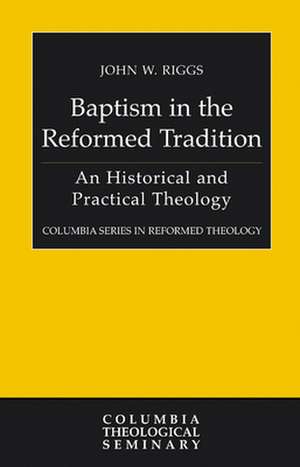 Baptism in the Reformed Tradition de John Riggs