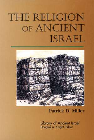 The Religion of Ancient Israel de Miller