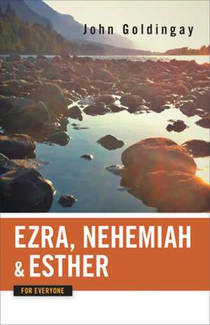 Ezra, Nehemiah, and Esther for Everyone de John Goldingay