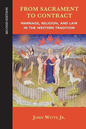 From Sacrament to Contract: Marriage, Religion, and Law in the Western Tradition de John Jr. Witte