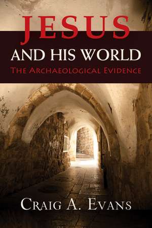 Jesus and His World: The Archaeological Evidence de Craig A Evans