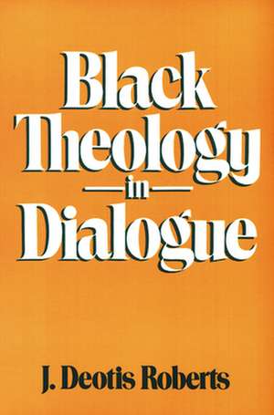 Black Theology in Dialogue de J. Deotis Roberts