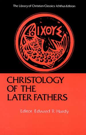 Christology of the Later Fathers, de Edward R. Hardy