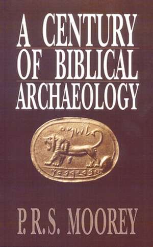 A Century of Biblical Archaeology de P. R. S. Moorey