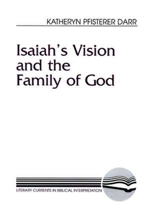 Isaiah's Vision and the Family of God de Katheryn Pfisterer Darr