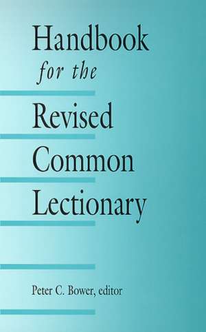 Handbook for the Revised Common Lectionary de Peter C. Bower