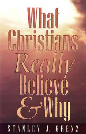 What Christians Really Believe de grenz