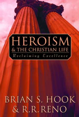 Heroism and the Christian Life de R. R. Reno