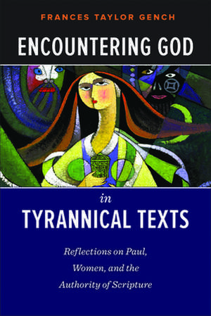 Encountering God in Tyrannical Texts de Frances Taylor Gench