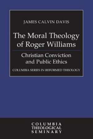 The Moral Theology of Roger Williams de James Calvin Davis