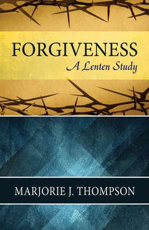 Forgiveness de Marjorie J. Thompson