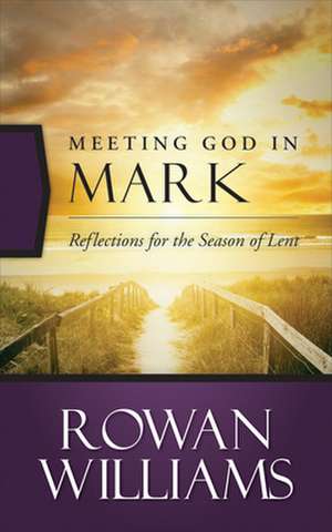 Meeting God in Mark de Rowan Williams