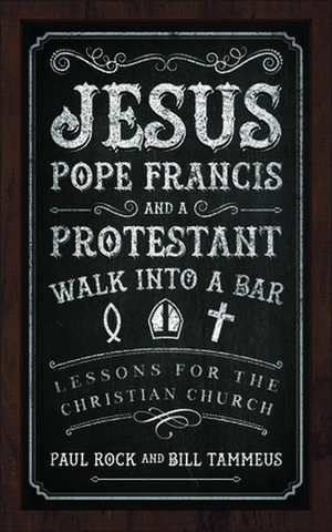 Jesus, Pope Francis, and a Protestant Walk Into a Bar de Paul Rock