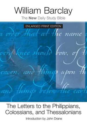 The Letters to the Philippians, Colossians, and the Thessalonians (Enlarged Print) de William Barclay